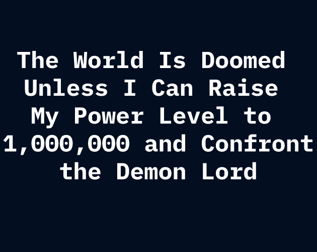 The World Is Doomed Unless I Can Raise My Power Level to 1,000,000 and Confront the Demon Lord cover art